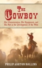 Image for The cowboy: his characteristics, his equipment, and his part in the development of the West