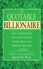 Image for The quotable billionaire: advice and reflections from and for the real, former, almost and wanna-be super-rich-- and others