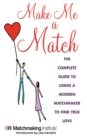 Image for Make me a match: the 21st century guide to finding and using a matchmaker