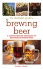 Image for The illustrated guide to brewing beer: a comprehensive handbook of beginning homebrewing