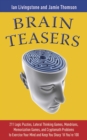 Image for Brain teasers: 211 logic puzzles, lateral thinking games, mondrians memorization games, and cryptomath problems to exercise your mind and keep you sharp &#39;til you&#39;re 100