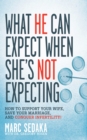 Image for What he can expect when she&#39;s not expecting: how to support your wife, save your marriage, and conquer infertility!