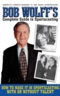 Image for Bob Wolff&#39;s complete guide to sportscasting: how to make it in sportscasting with or without talent