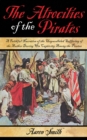 Image for The atrocities of the pirates: a faithful narrative of the unparalleled suffering of the author during his captivity among the pirates