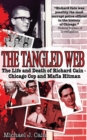 Image for The tangled web: the life and death of Richard Cain-- Chicago cop and Mafia hitman