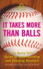 Image for It takes more than balls: the savvy girls&#39; guide to understanding and enjoying baseball