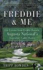 Image for Freddie &amp; me: life lessons from Freddie Bennett, Augusta National&#39;s legendary caddy master