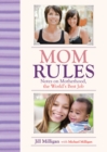 Image for Mom rules: notes on motherhood, the world&#39;s best job