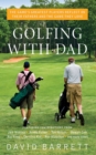 Image for Golfing with dad: the game&#39;s greatest players reflect on their fathers and the game they love
