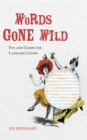 Image for Words gone wild: fun and games for language lovers