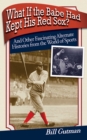 Image for What if the Babe had kept his Red Sox?: and other fascinating alternate histories from the world of sports