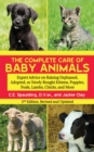 Image for The complete care of baby animals: expert advice on raising orphaned, adopted, or newly bought kittens, puppies, foals, lambs, chicks, and more