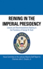 Image for Reining in the imperial presidency: lessons and recommendations relating to the presidency of George W. Bush : House Committee on the Judiciary majority staff report to Chairman John C.Conyers, Jr.