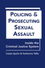 Image for Policing and Prosecuting Sexual Assault : Inside the Criminal Justice System