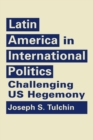 Image for Latin America in international politics  : challenging US hegemony