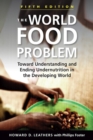 Image for The world food problem  : toward understanding and ending undernutrition in the developing world