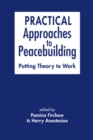 Image for Practical approaches to peacebuilding  : putting theory to work