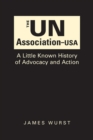 Image for The UN Association-USA  : a little known history of advocacy and action