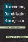 Image for Disarmament, Demobilization, and Reintegration : Theory and Practice