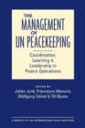 Image for The management of UN peacekeeping  : coordination, learning, and leadership in peace operations