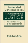 Image for Unintended Consequences in Transitional Justice : Social Recovery at the Local Level