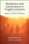 Image for Mediation and Governance in Fragile Contexts : Small Steps to Peace
