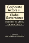 Image for Corporate Actors in Global Governance : Business as Usual or New Deal?