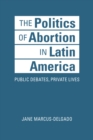 Image for The Politics of Abortion in Latin America