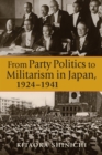 Image for From Party Politics to Militarism in Japan, 1924-1941