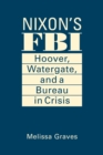 Image for Nixon&#39;s FBI  : Hoover, Watergate, and a bureau in crisis