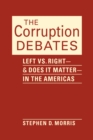 Image for The corruption debates  : left vs. right - and does it matter - in the Americas