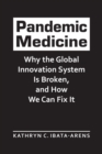 Image for Pandemic medicine  : why the global innovation system is broken, and how we can fix it
