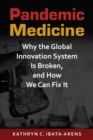 Image for Pandemic medicine  : why the global innovation system is broken, and how we can fix it