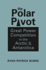 Image for The polar pivot  : great power competition in the Arctic and Antarctica