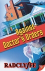 Image for Against Doctor&#39;s Orders