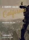 Image for A country called California  : photographs 1850-1960