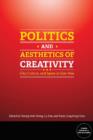 Image for Politics and aesthetics of creativity  : city, culture, and space in East Asia