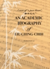 Image for Academic Biography of Liu Ching-Chih: A Man of &quot;A Pure Heart&quot;