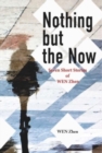 Image for Nothing but the now  : seven short stories by Zhen Wen