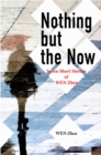 Image for Nothing But the Now: Seven Short Stories by WEN Zhen