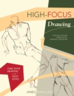 Image for High-focus Drawing : A Revolutionary Approach to Drawing the Figure