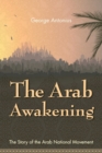 Image for The Arab Awakening : The Story of the Arab National Movement