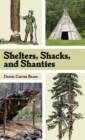Image for Shelters, Shacks, and Shanties : The Classic Guide to Building Wilderness Shelters (Dover Books on Architecture)
