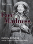 Image for Face of Madness : Hugh W. Diamond and the Origin of Psychiatric Photography