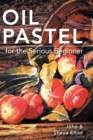 Image for Oil Pastel for the Serious Beginner : Basic Lessons in Becoming a Good Painter