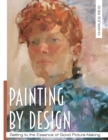 Image for Painting by Design : Getting to the Essence of Good Picture-Making (Master Class)