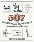 Image for 507 Mechanical Movements : Mechanisms and Devices