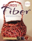 Image for Gourds + Fibers : Embellishing Gourds with Basketry, Weaving, Stitching, Macrame &amp; More