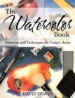 Image for The Watercolor Book : Materials and Techniques for Today&#39;s Artists