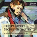 Image for The painter&#39;s secret geometry  : a study of composition in art